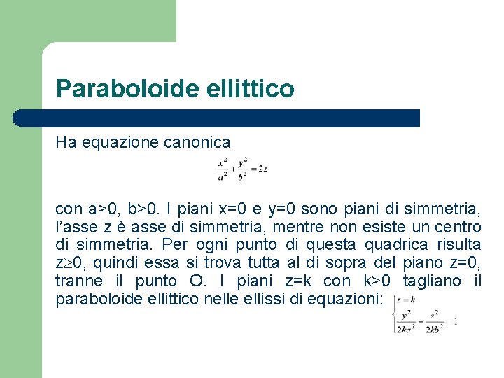 Paraboloide ellittico Ha equazione canonica con a>0, b>0. I piani x=0 e y=0 sono