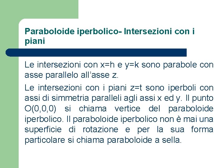 Paraboloide iperbolico- Intersezioni con i piani Le intersezioni con x=h e y=k sono parabole