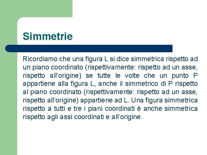 Simmetrie Ricordiamo che una figura L si dice simmetrica rispetto ad un piano coordinato