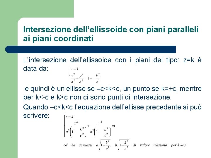 Intersezione dell’ellissoide con piani paralleli ai piani coordinati L’intersezione dell’ellissoide con i piani del
