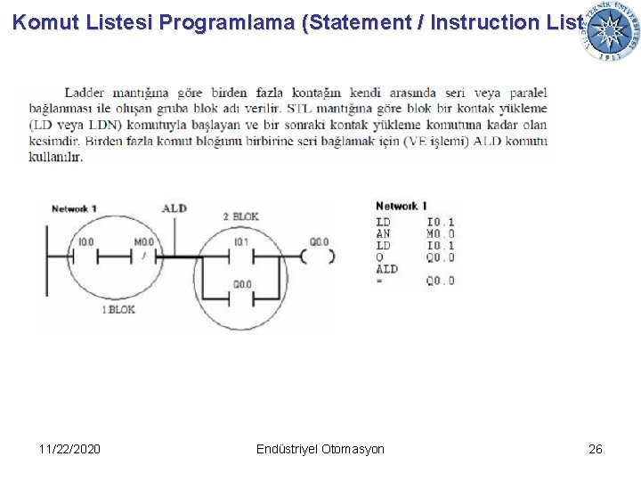 Komut Listesi Programlama (Statement / Instruction List 11/22/2020 Endüstriyel Otomasyon 26 