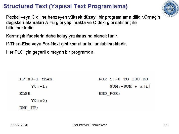 Structured Text (Yapısal Text Programlama) Paskal veya C diline benzeyen yüksek düzeyli bir programlama