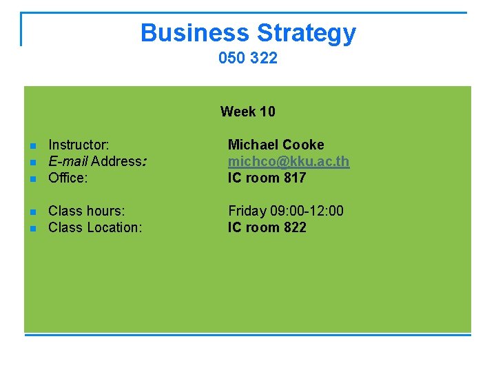 Business Strategy 050 322 Week 10 n n n Instructor: E-mail Address: Office: Michael