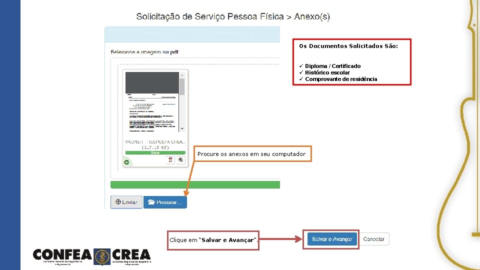  Os Documentos Solicitados São: ü Diploma / Certificado ü Histórico escolar ü Comprovante