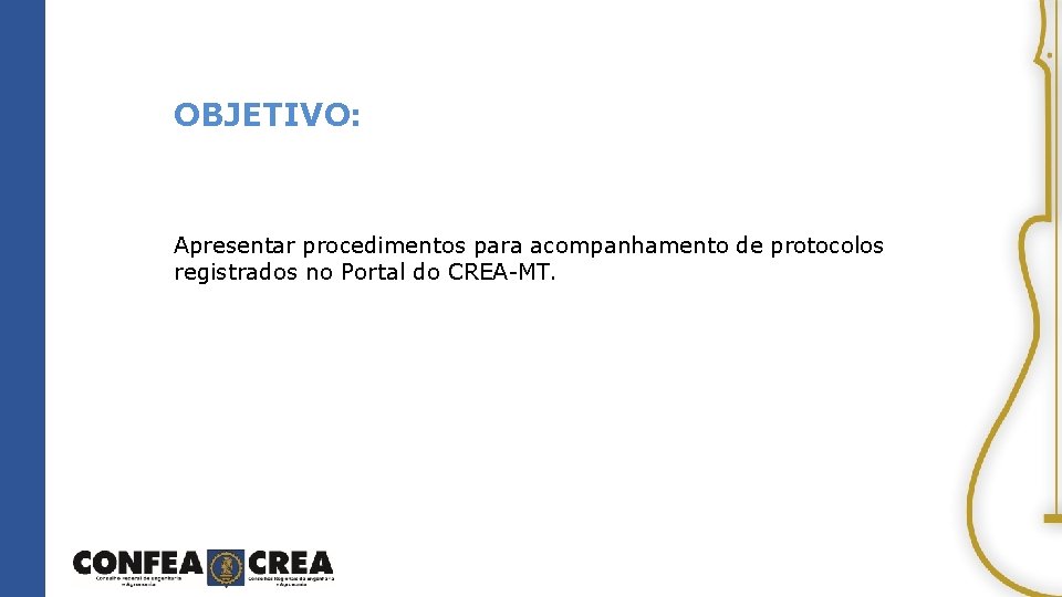 OBJETIVO: Apresentar procedimentos para acompanhamento de protocolos registrados no Portal do CREA-MT. 