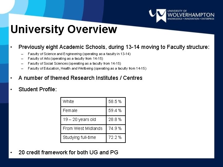 University Overview • Previously eight Academic Schools, during 13 -14 moving to Faculty structure: