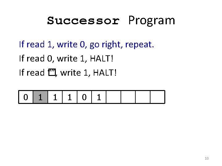 Successor Program If read 1, write 0, go right, repeat. If read 0, write