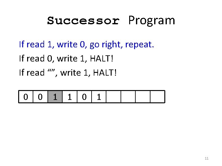 Successor Program If read 1, write 0, go right, repeat. If read 0, write