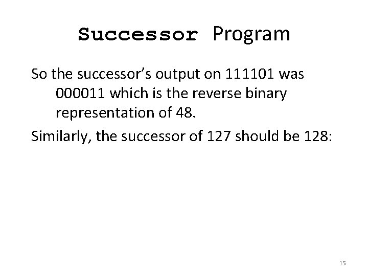 Successor Program So the successor’s output on 111101 was 000011 which is the reverse