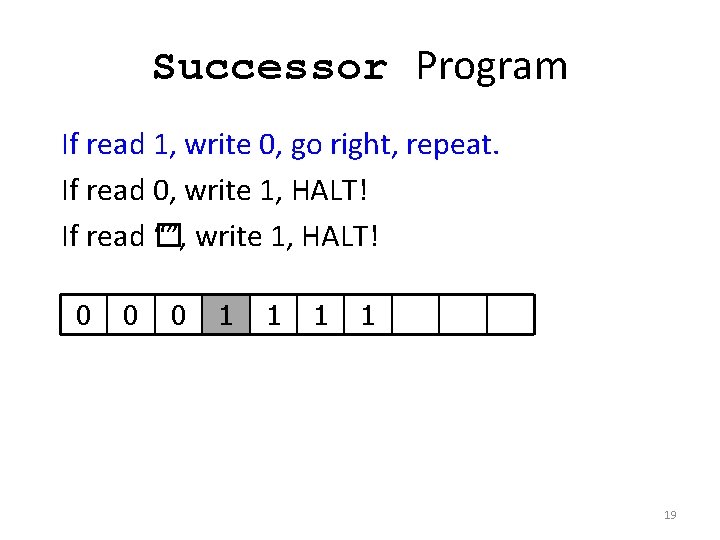 Successor Program If read 1, write 0, go right, repeat. If read 0, write