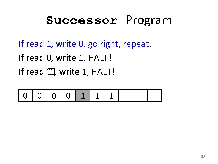 Successor Program If read 1, write 0, go right, repeat. If read 0, write