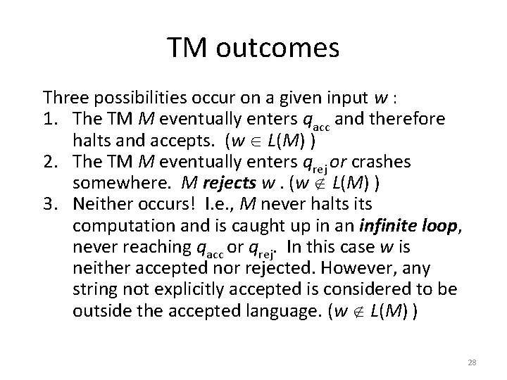 TM outcomes Three possibilities occur on a given input w : 1. The TM