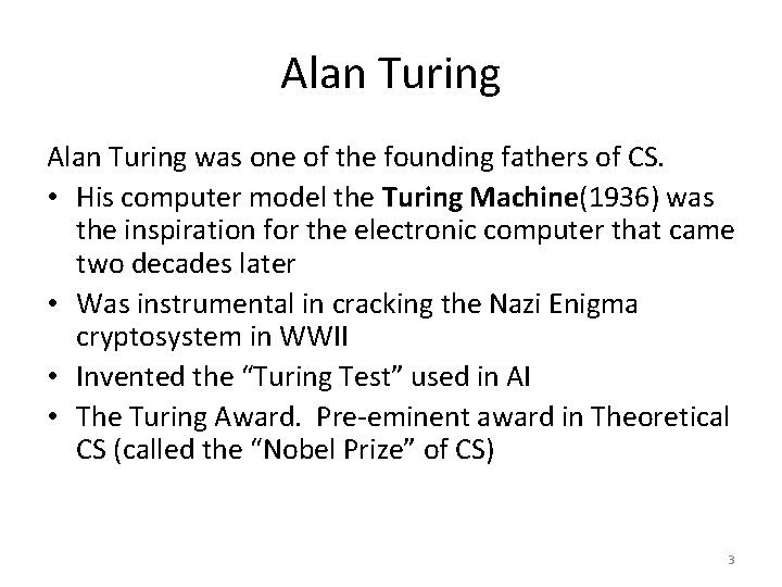 Alan Turing was one of the founding fathers of CS. • His computer model