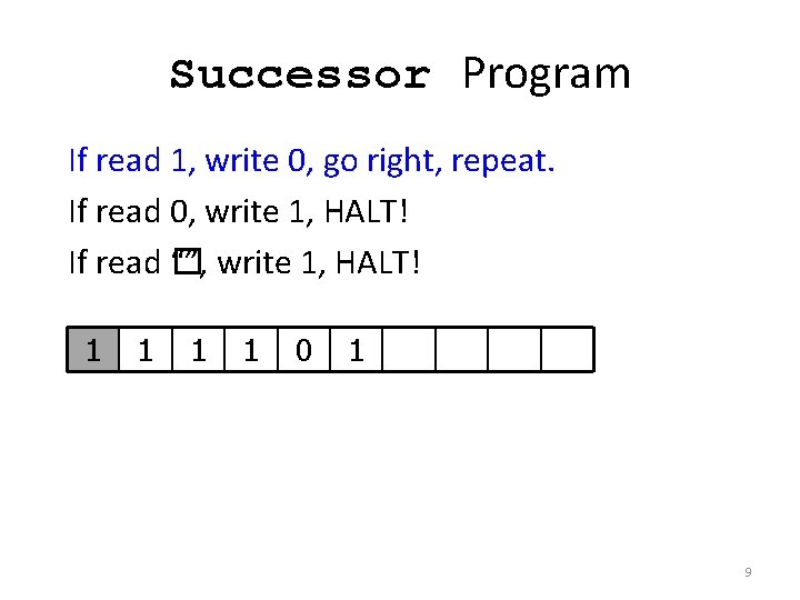 Successor Program If read 1, write 0, go right, repeat. If read 0, write