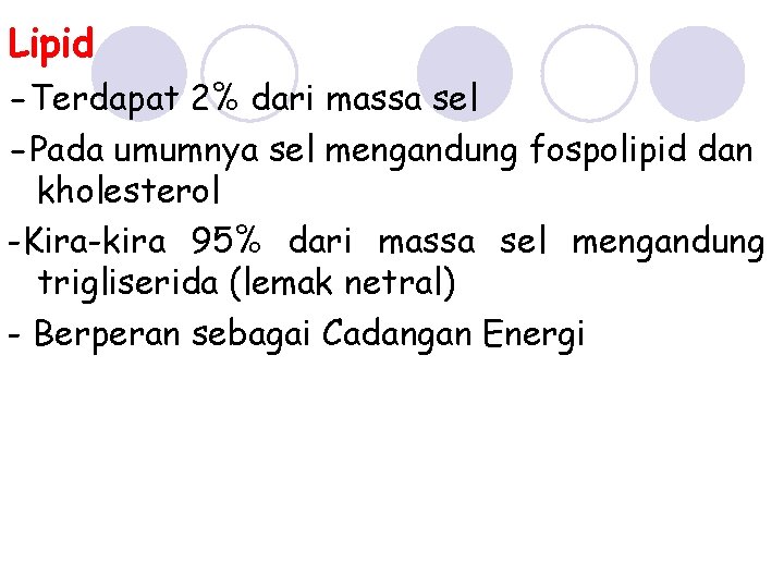 Lipid -Terdapat 2% dari massa sel -Pada umumnya sel mengandung fospolipid dan kholesterol -Kira-kira