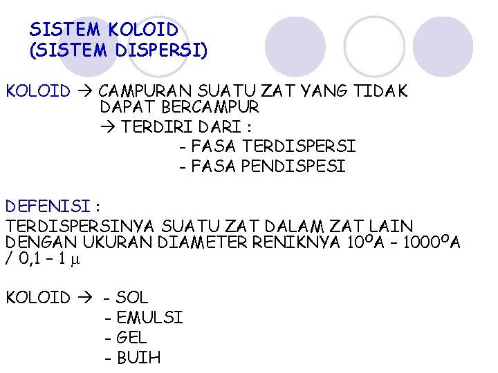 SISTEM KOLOID (SISTEM DISPERSI) KOLOID CAMPURAN SUATU ZAT YANG TIDAK DAPAT BERCAMPUR TERDIRI DARI