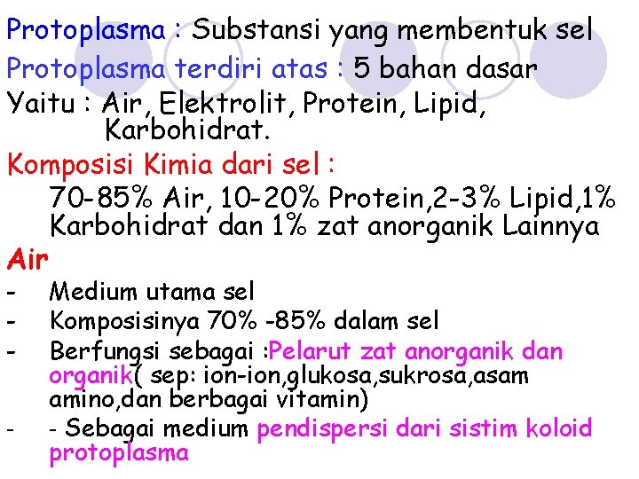 Protoplasma : Substansi yang membentuk sel Protoplasma terdiri atas : 5 bahan dasar Yaitu