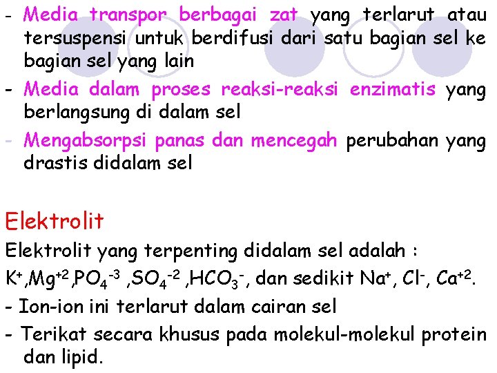 - Media transpor berbagai zat yang terlarut atau tersuspensi untuk berdifusi dari satu bagian