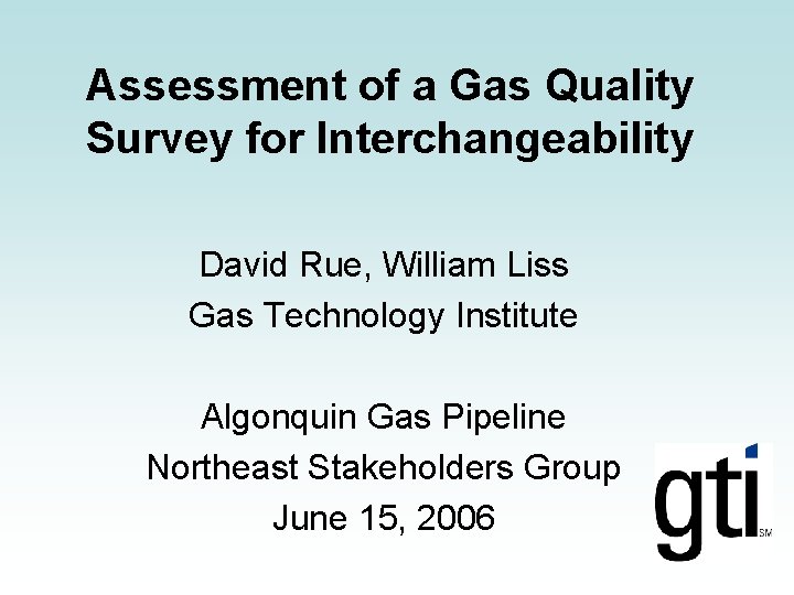 Assessment of a Gas Quality Survey for Interchangeability David Rue, William Liss Gas Technology