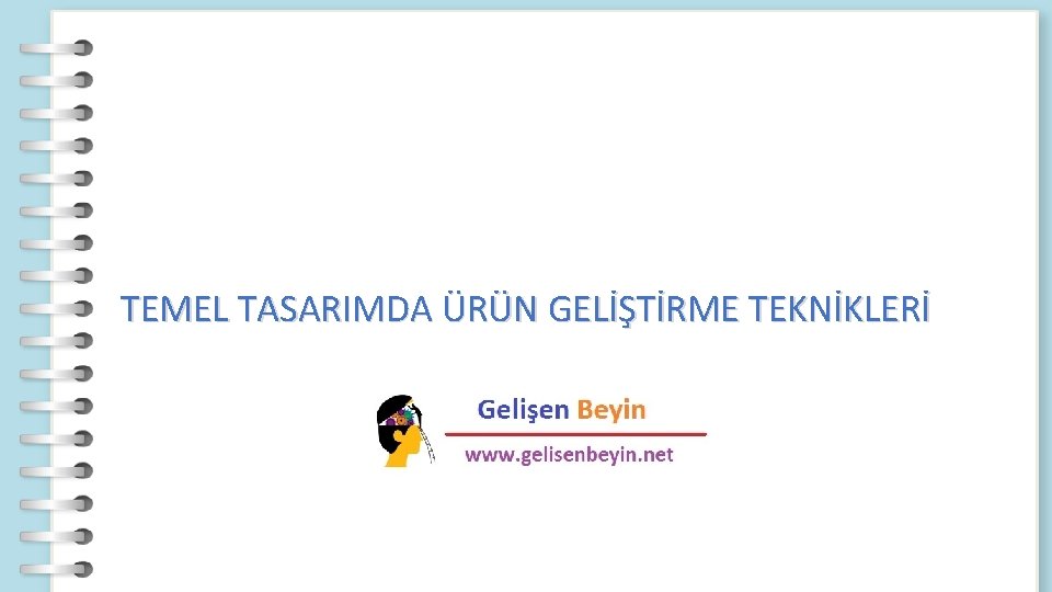 TEMEL TASARIMDA ÜRÜN GELİŞTİRME TEKNİKLERİ 