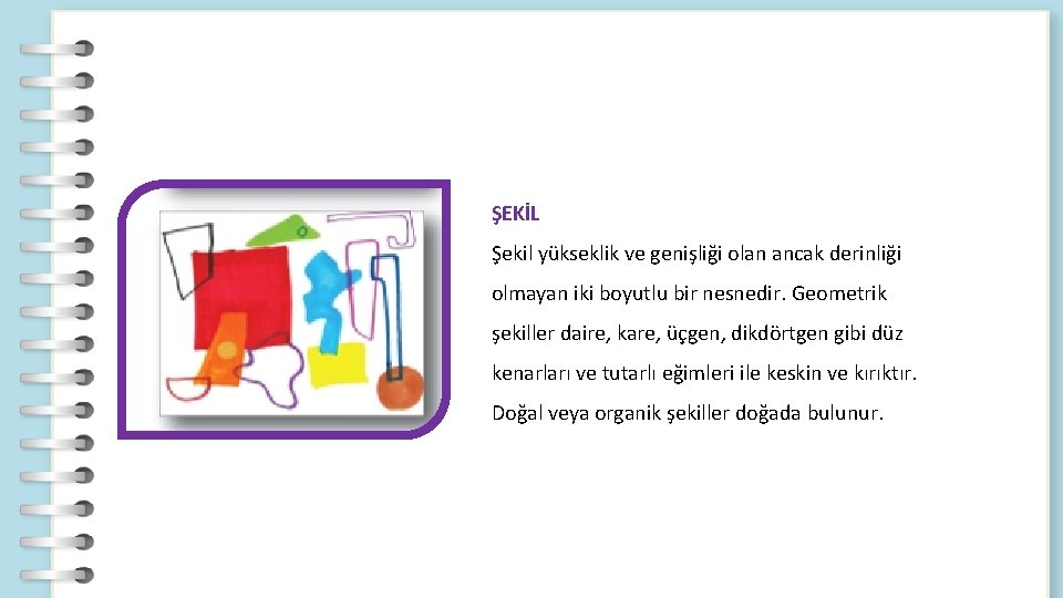 ŞEKİL Şekil yükseklik ve genişliği olan ancak derinliği olmayan iki boyutlu bir nesnedir. Geometrik