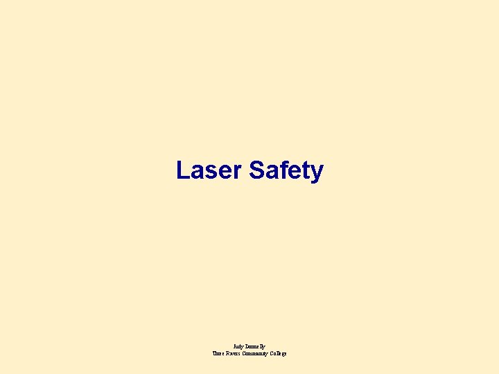 Laser Safety Judy Donnelly Three Rivers Community College 