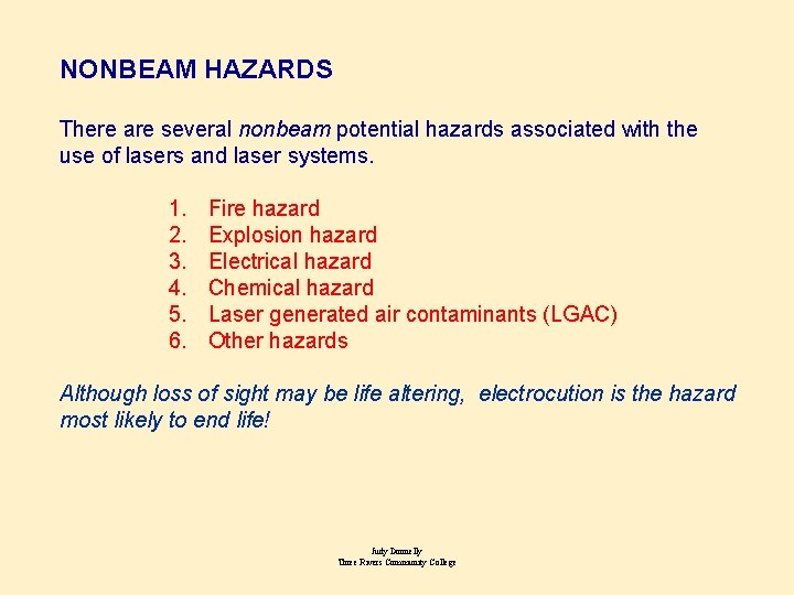 NONBEAM HAZARDS There are several nonbeam potential hazards associated with the use of lasers