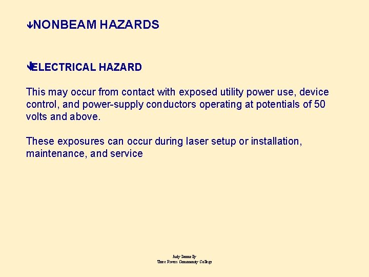 êNONBEAM HAZARDS êELECTRICAL HAZARD This may occur from contact with exposed utility power use,