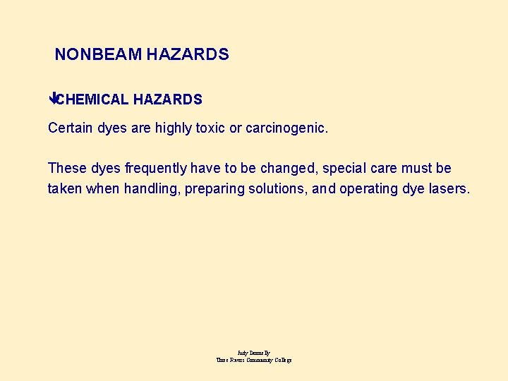 NONBEAM HAZARDS êCHEMICAL HAZARDS Certain dyes are highly toxic or carcinogenic. These dyes frequently