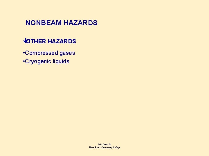 NONBEAM HAZARDS êOTHER HAZARDS • Compressed gases • Cryogenic liquids Judy Donnelly Three Rivers