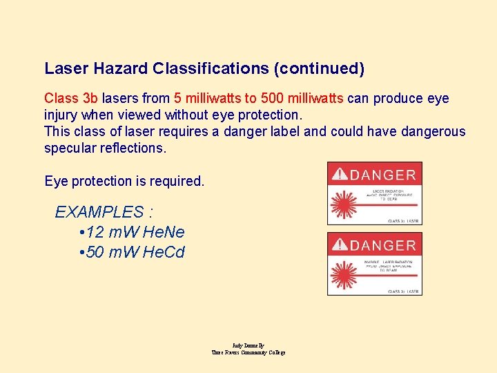 Laser Hazard Classifications (continued) Class 3 b lasers from 5 milliwatts to 500 milliwatts