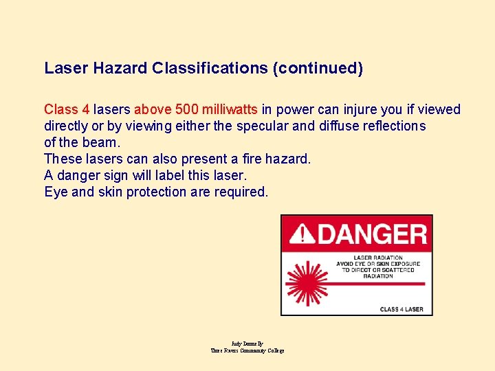 Laser Hazard Classifications (continued) Class 4 lasers above 500 milliwatts in power can injure