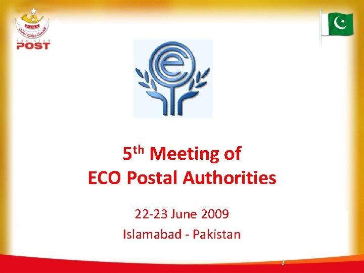 5 th Meeting of ECO Postal Authorities 22 -23 June 2009 Islamabad - Pakistan