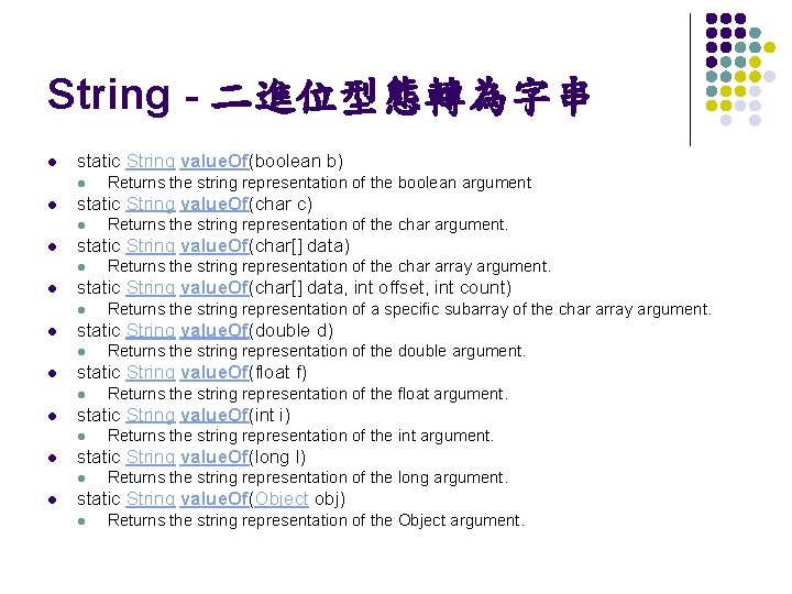 String - 二進位型態轉為字串 l static String value. Of(boolean b) l l static String value.