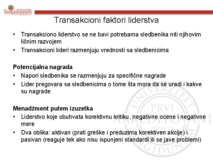 Transakcioni faktori liderstva • Transakciono liderstvo se ne bavi potrebama sledbenika niti njihovim ličnim