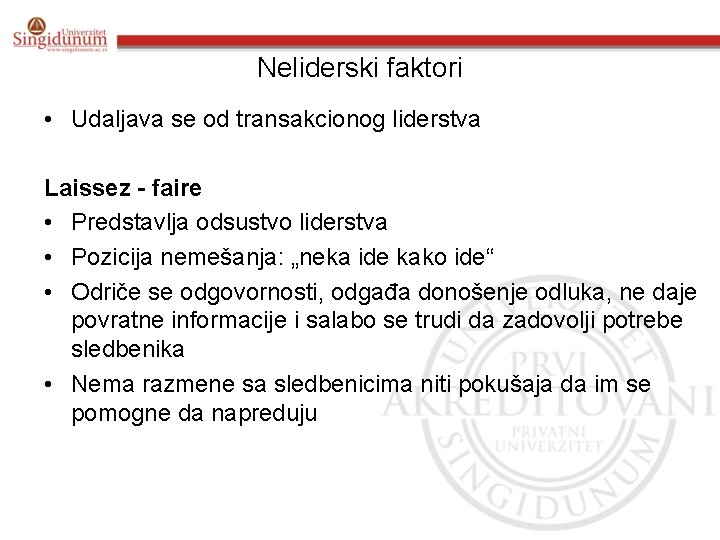 Neliderski faktori • Udaljava se od transakcionog liderstva Laissez - faire • Predstavlja odsustvo