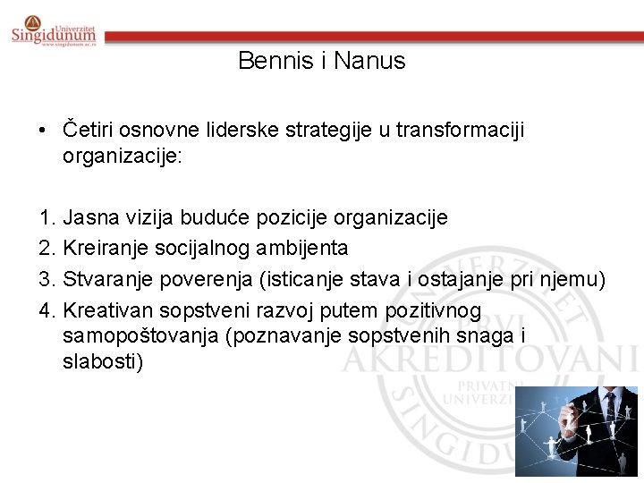 Bennis i Nanus • Četiri osnovne liderske strategije u transformaciji organizacije: 1. Jasna vizija