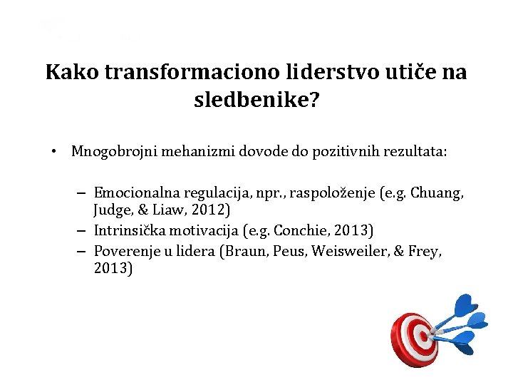 Kako transformaciono liderstvo utiče na sledbenike? • Mnogobrojni mehanizmi dovode do pozitivnih rezultata: –