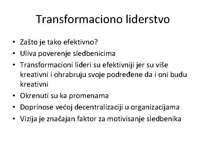 Transformaciono liderstvo • Zašto je tako efektivno? • Uliva poverenje sledbenicima • Transformacioni lideri