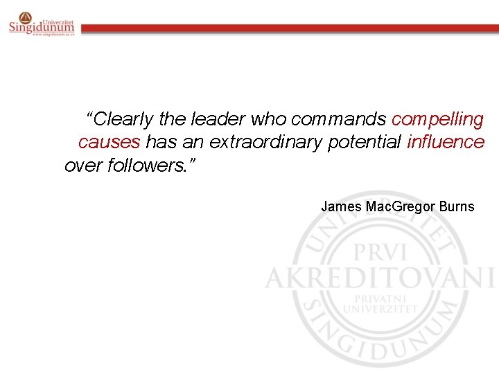 Early Proponent “Clearly the leader who commands compelling causes has an extraordinary potential influence