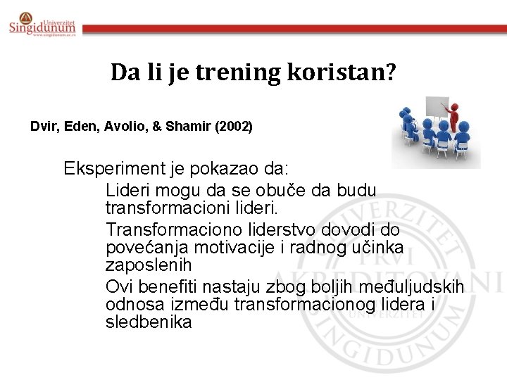 Da li je trening koristan? Dvir, Eden, Avolio, & Shamir (2002) • Eksperiment je