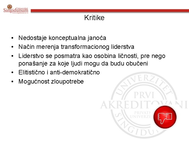 Kritike • Nedostaje konceptualna janoća • Način merenja transformacionog liderstva • Liderstvo se posmatra