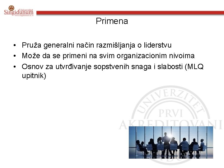 Primena • Pruža generalni način razmišljanja o liderstvu • Može da se primeni na