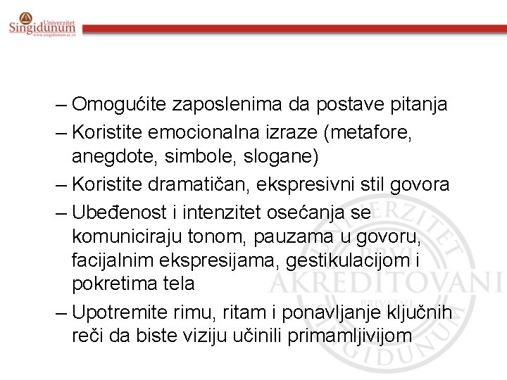 – Omogućite zaposlenima da postave pitanja – Koristite emocionalna izraze (metafore, anegdote, simbole, slogane)