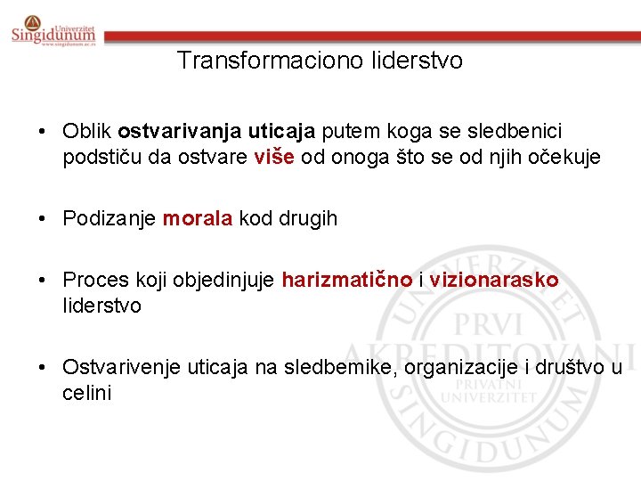 Transformaciono liderstvo • Oblik ostvarivanja uticaja putem koga se sledbenici podstiču da ostvare više