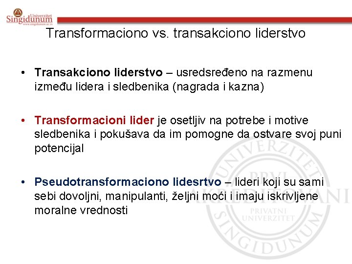 Transformaciono vs. transakciono liderstvo • Transakciono liderstvo – usredsređeno na razmenu između lidera i