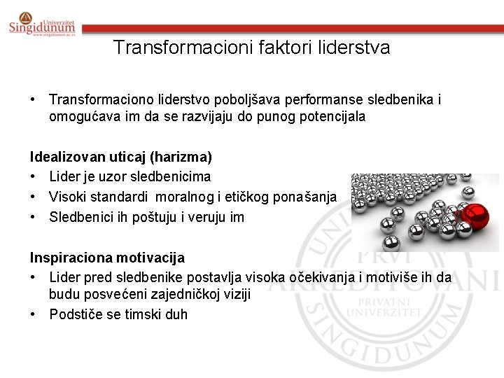 Transformacioni faktori liderstva • Transformaciono liderstvo poboljšava performanse sledbenika i omogućava im da se
