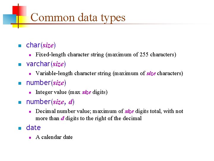 Common data types n char(size) n n varchar(size) n n Integer value (max size