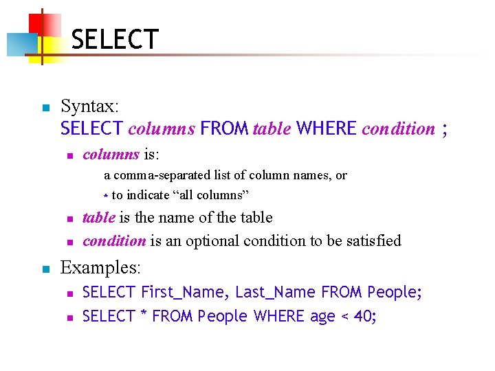 SELECT n Syntax: SELECT columns FROM table WHERE condition ; n columns is: a