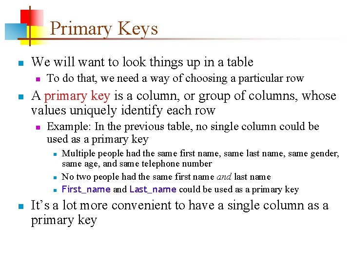 Primary Keys n We will want to look things up in a table n